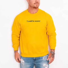 I Could Be Meaner Sweatshirt